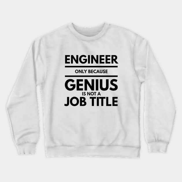 Engineer Only Because Genius Is Not A Job Title Crewneck Sweatshirt by Textee Store